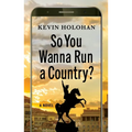 So You Wanna Run a Country?