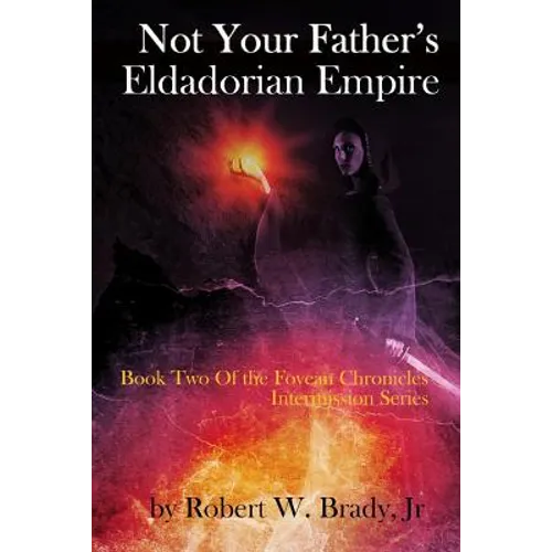Not Your Father's Eldadorian Empire: Book Two of the Fovean Chronicles Intermission