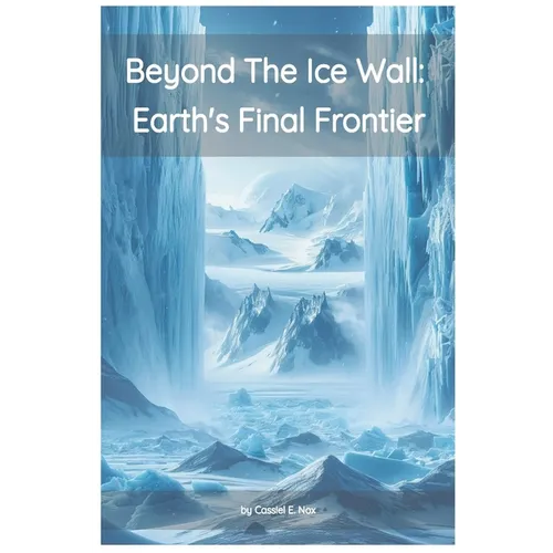 Beyond the Ice Wall: Earth's FInal Frontier