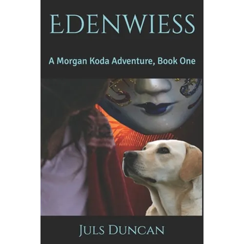 Edenwiess: A Morgan Koda Adventure, Book One
