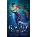 Rescued By The Merman: A Little Mermaid Retelling