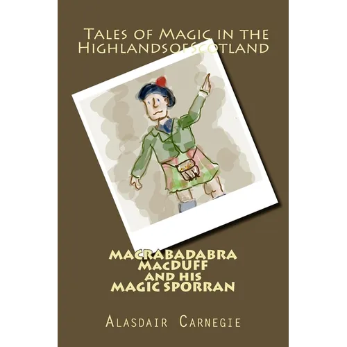 MACRABADABRA MacDUFF and his MAGIC SPORRAN: Tales of Magic in the Highlands of Scotland - Paperback