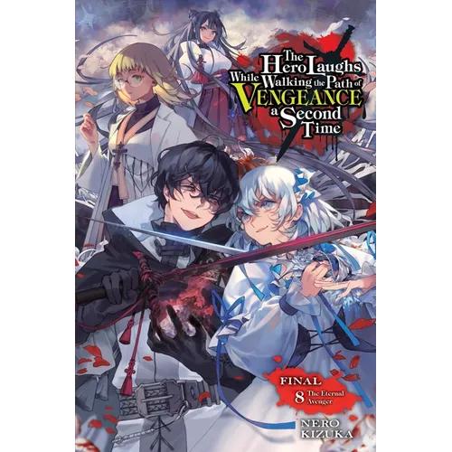 The Hero Laughs While Walking the Path of Vengeance a Second Time, Vol. 8 (Light Novel): The Eternal Avenger
