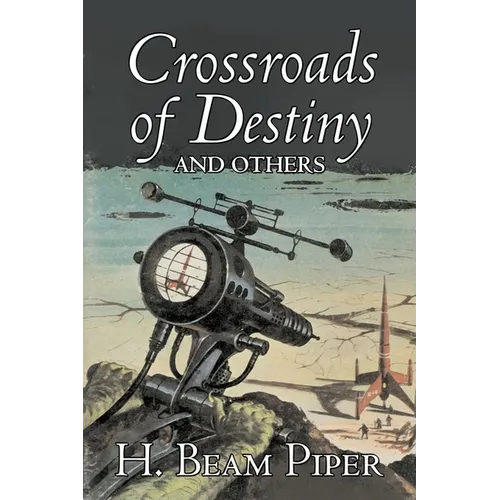 Crossroads of Destiny and Others by H. Beam Piper, Science Fiction, Adventure
