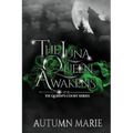 The Luna Queen Awakens: The Queen's Court Series Book 1