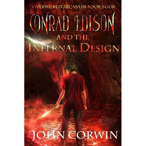 Conrad Edison and the Infernal Design: Overworld Arcanum Book Four