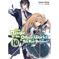 The Magic in This Other World Is Too Far Behind! Volume 10 (Light Novel)
