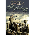 Greek Mythology: Discover the Fascinating World of Greek Gods, Heroes, Myths & Folklore