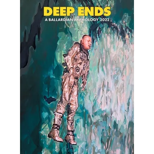 Deep Ends: A Ballardian Anthology 2022