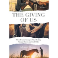 The Giving of Us: When Broken Strangers Find Healing Through Horses and Each Other