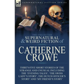 The Collected Supernatural and Weird Fiction of Catherine Crowe: Thirty-Five Short Stories of the Strange and Unusual Including the 'Evening Tales', '