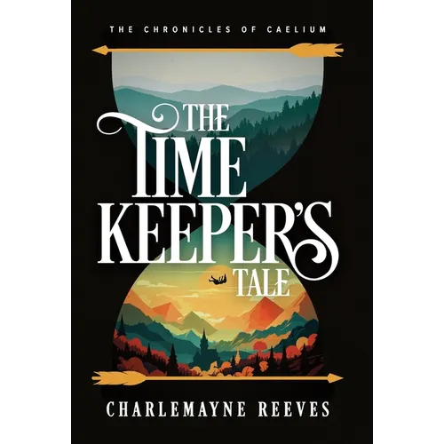 The Timekeeper's Tale (The Chronicles of Caelium Book 1)