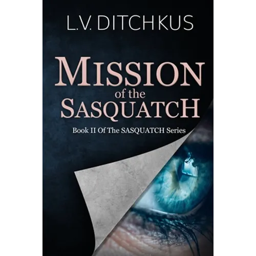 Mission of the Sasquatch: Book II of The Sasquatch Series