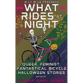 What Rides at Night: Queer, Feminist, Fantastical Bicycle Halloween Stories