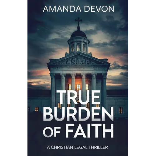 True Burden of Faith: A Christian Legal Thriller