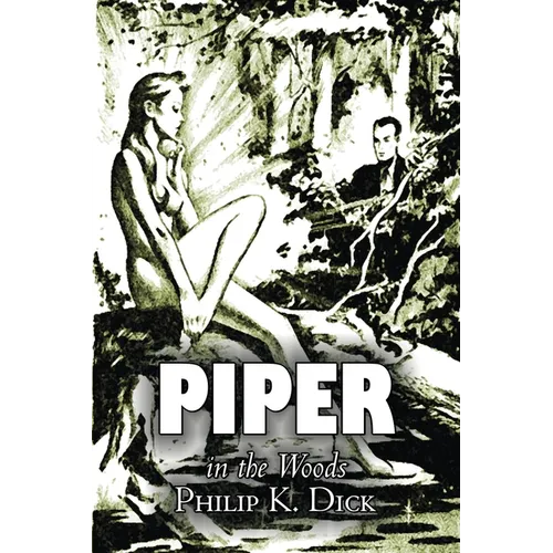 Piper in the Woods by Philip K. Dick, Science Fiction, Fantasy, Adventure