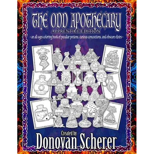 The Odd Apothecary: An All-Ages Coloring Book of Peculiar Potions, Curious Concoctions, and Obscure Elixirs