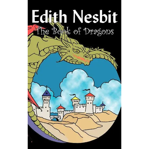 The Book of Dragons by Edith Nesbit, Fiction, Fantasy & Magic