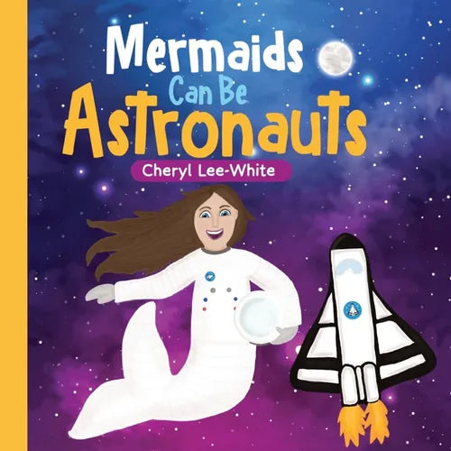 Mermaids CAN Be Astronauts - A Picture Book to Inspire Readers to Achieve Their Dreams - Paperback
