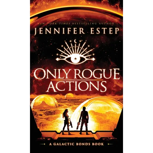 Only Rogue Actions: A Galactic Bonds book