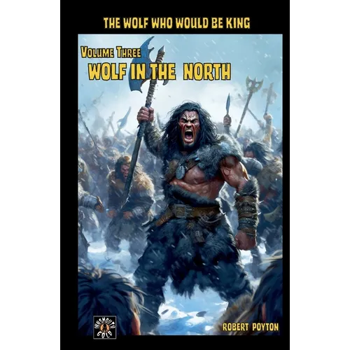 Wolf in the North: The Wolf Who Would be King Vol 3