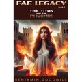 Fae Legacy: The Titan and the Phoenix