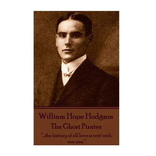 William Hope Hodgson - The Ghost Pirates: "...the history of all love is writ with one pen."