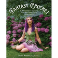 Fantasy Crochet: 16 Whimsical Patterns Inspired by Faeries, Elves, Nymphs & More