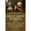 The Critic's Selection of Great Ghost Stories: Volume 1-Twenty Short Stories of the Strange and Unusual Including 'The Spectre of Tappington', 'To Let