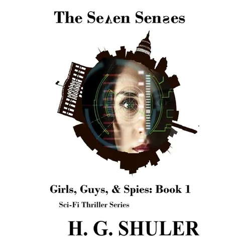 The Seven Senses: Girls, Guys, & Spies Sci-Fi Thriller Series, Book 1