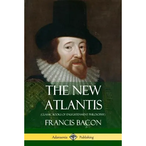 The New Atlantis (Classic Books of Enlightenment Philosophy)