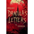 Dracula's Letters Unpublished: Confessions of the World's Most Famous Vampire (A Novel)