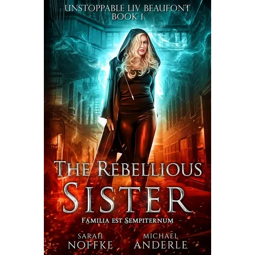 The Rebellious Sister: Unstoppable Liv Beaufont Book 1