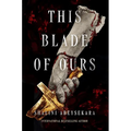 This Blade of Ours