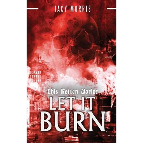This Rotten World: Let It Burn