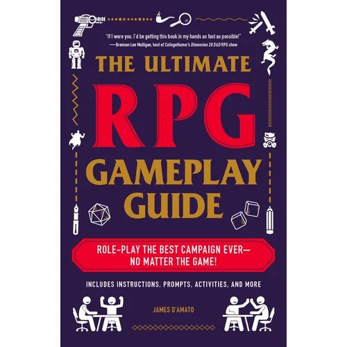 The Ultimate RPG Gameplay Guide: Role-Play the Best Campaign Ever--No Matter the Game!