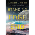 Standing on the Edge of the End: A Science Fiction Novel