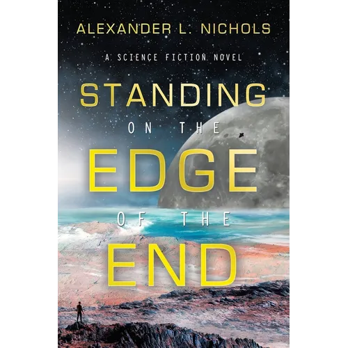 Standing on the Edge of the End: A Science Fiction Novel