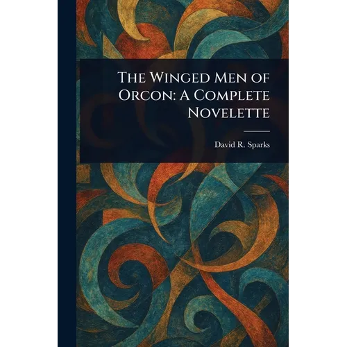 The Winged Men of Orcon: A Complete Novelette