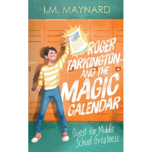 Roger Tarkington and the Magic Calendar: Quest for Middle School Greatness