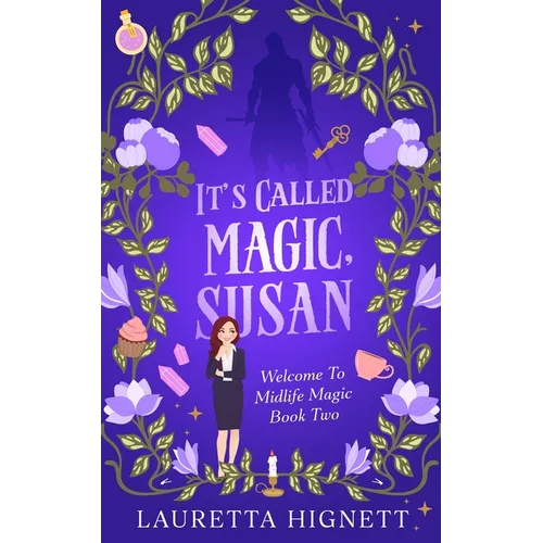 It's Called Magic, Susan: Welcome To Midlife Magic: Book Two