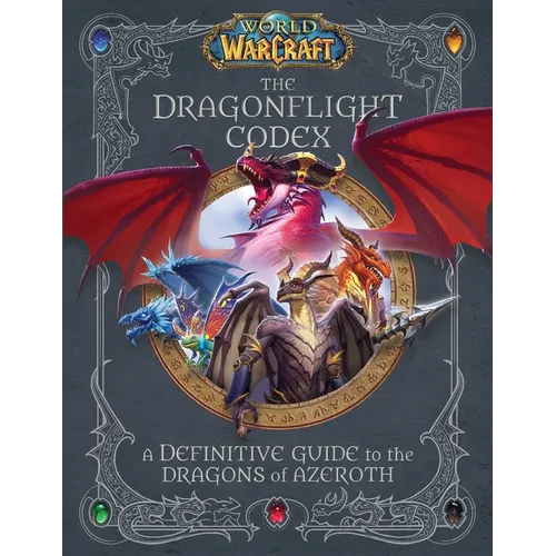 World of Warcraft: The Dragonflight Codex: (A Definitive Guide to the Dragons of Azeroth)