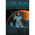 To Shape the Dark