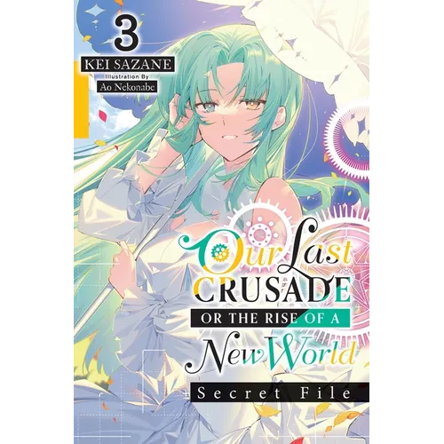 Our Last Crusade or the Rise of a New World: Secret File, Vol. 3 (Light Novel)