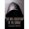 The Mis-Education of the Savage: Savage Rites