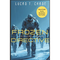 Frozen Directive: Inspired by an Original Tabletop RPG Campaign of Sci-Fi Horror, Military Action, and Squad Sarcasm