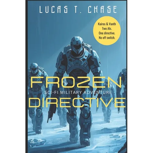 Frozen Directive: Inspired by an Original Tabletop RPG Campaign of Sci-Fi Horror, Military Action, and Squad Sarcasm