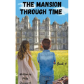 The Mansion Through Time (A Time Travel Adventure)