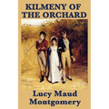 Kilmeny of the Orchard: A Novel of Rural Life, Love, and Quiet Transformation