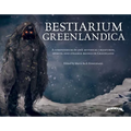 Bestiarium Greenlandica: A Compendium of the Mythical Creatures, Spirits, and Strange Beings of Greenland